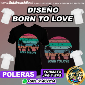 Diseño de Born To Love para Sublimar Poleras - JPG y EPS