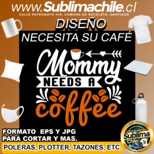 Diseño de Mamá Necesita su Café para Sublimar - JPG y EPS